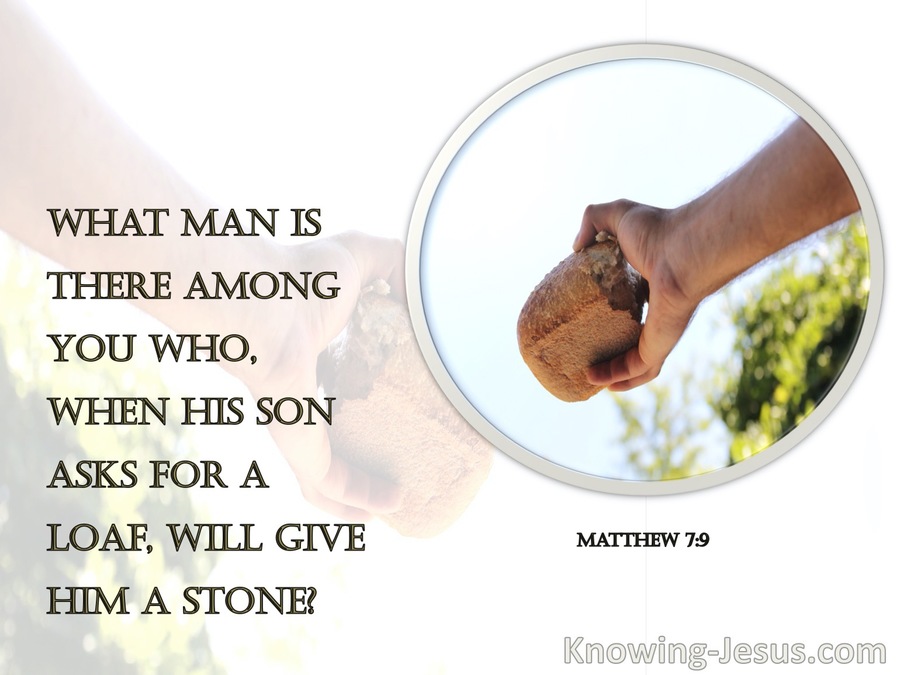 Matthew 7:9 What Man Is There Among You Who, When His Son Asks For A Loaf, Will Give Him A Stone (white)